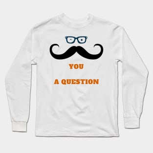 I Mustache You A Question Long Sleeve T-Shirt